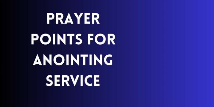 Prayer Points for Anointing Service