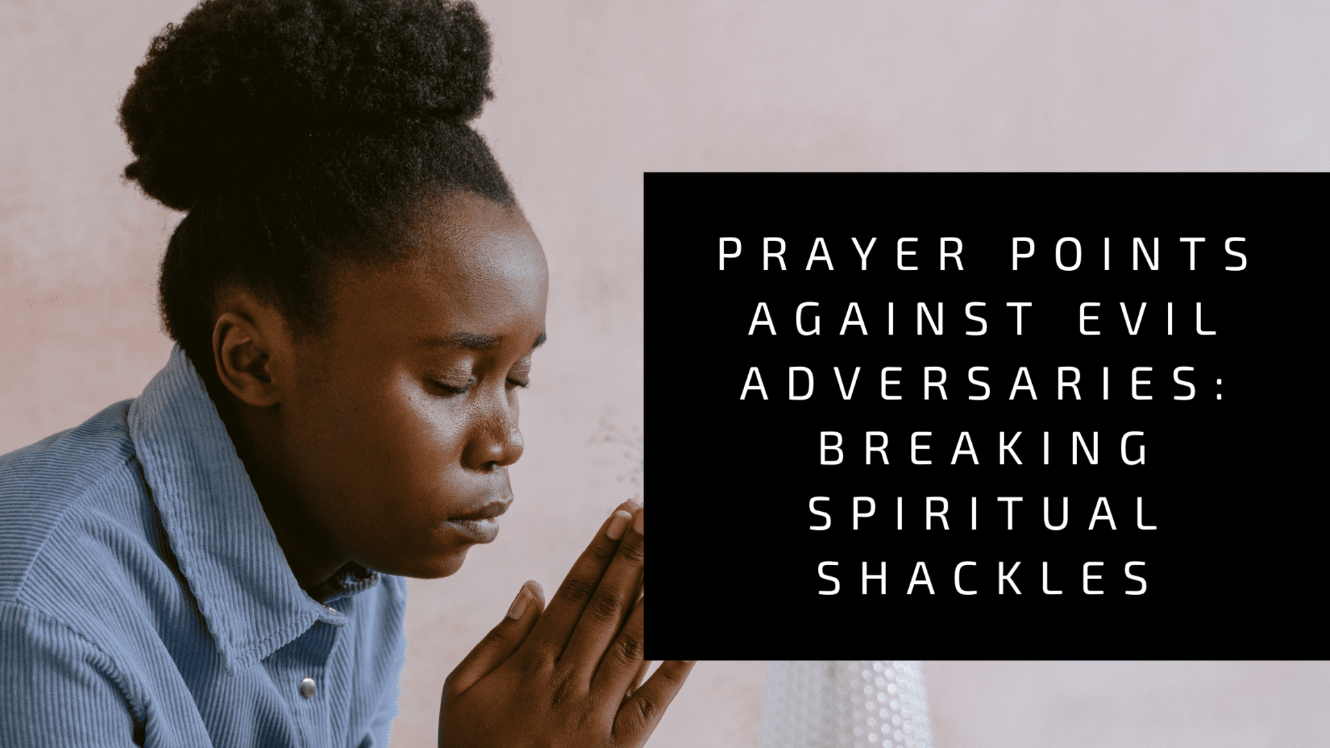 Prayer Points Against Evil Adversaries: Breaking Spiritual Shackles ...