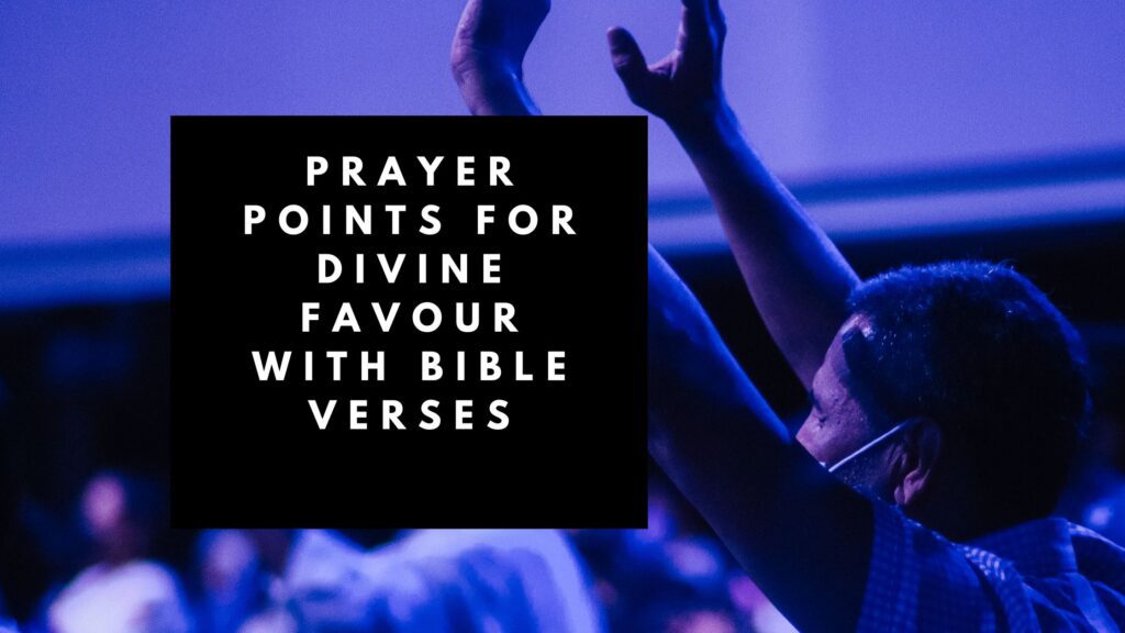 Prayer Points for Divine Favour with Bible Verses - Fire 4 Fire Prayer