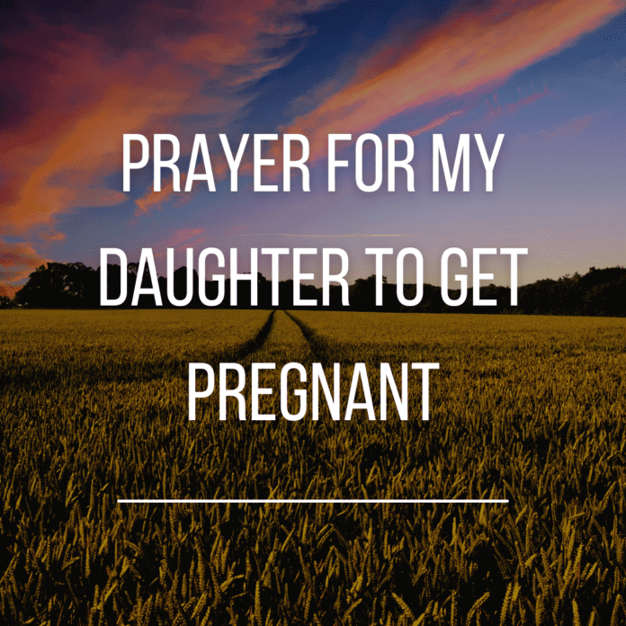 Prayer for My Daughter to Get Pregnant