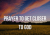 Prayer to Get Closer to God