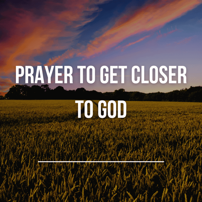 Prayer to Get Closer to God