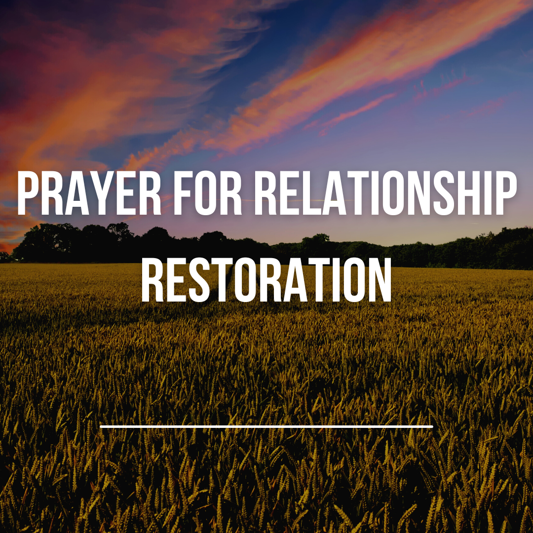 Prayer for Relationship Restoration - Fire 4 Fire Prayer