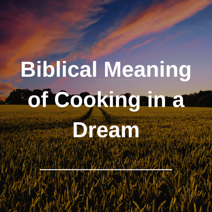 Biblical Meaning of Cooking in a Dream