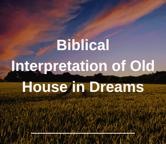 Biblical Interpretation of Old House in Dreams