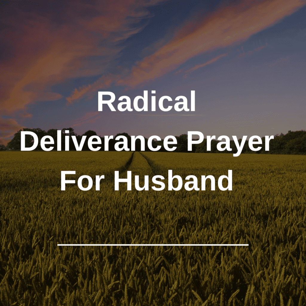 Radical Deliverance Prayer For Husband - Fire 4 Fire Prayer