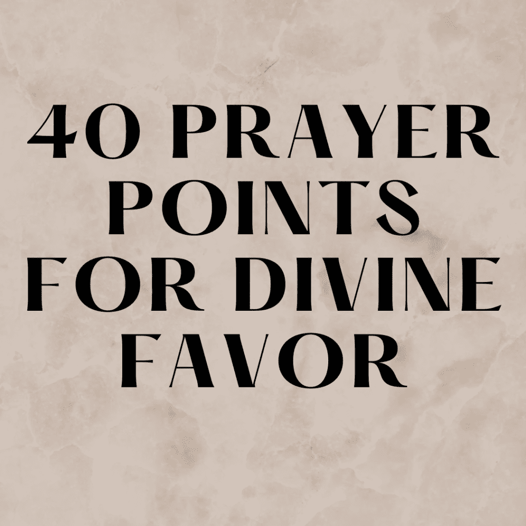 40 Prayer Points For Divine Favor - Fire 4 Fire Prayer