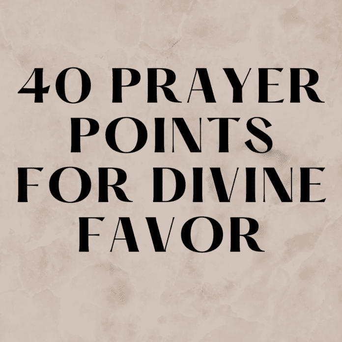 40 Prayer Points for Divine Favor