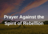 Prayer Against the Spirit of Rebellion