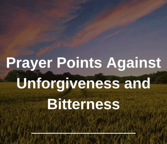 Prayer Points Against Unforgiveness and BitternessPrayer Points Against Unforgiveness and Bitterness