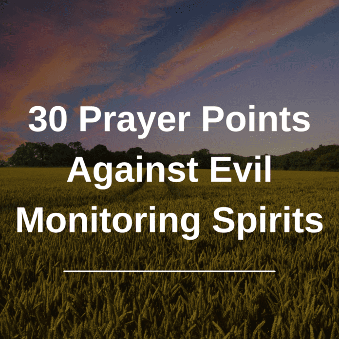 30 Prayer Points Against Evil Monitoring Spirits