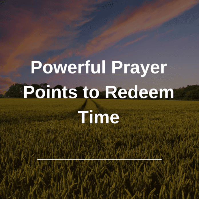 Powerful Prayer Points to Redeem Time