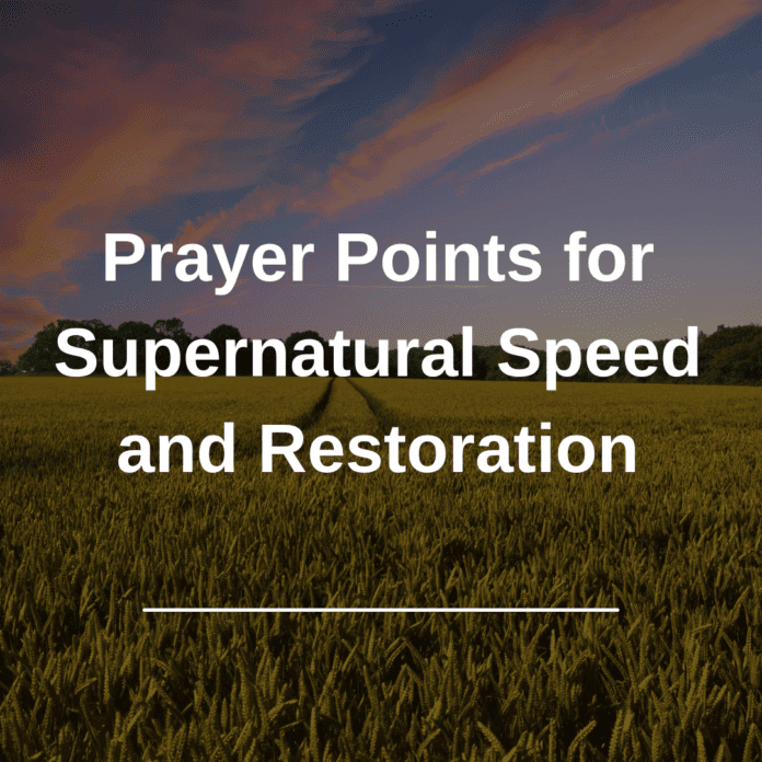 Prayer Points for Supernatural Speed and Restoration