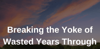 Breaking the Yoke of Wasted Years Through Powerful Prayers